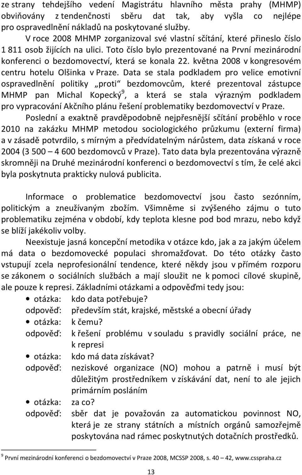 května 2008 v kongresovém centru hotelu Olšinka v Praze.