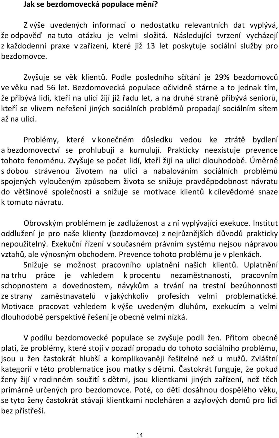 Podle posledního sčítání je 29% bezdomovců ve věku nad 56 let.