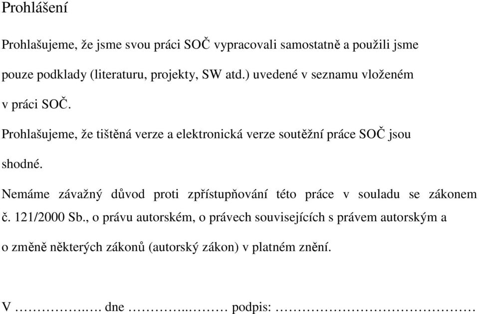 Prohlašujeme, že tištěná verze a elektronická verze soutěžní práce SOČ jsou shodné.