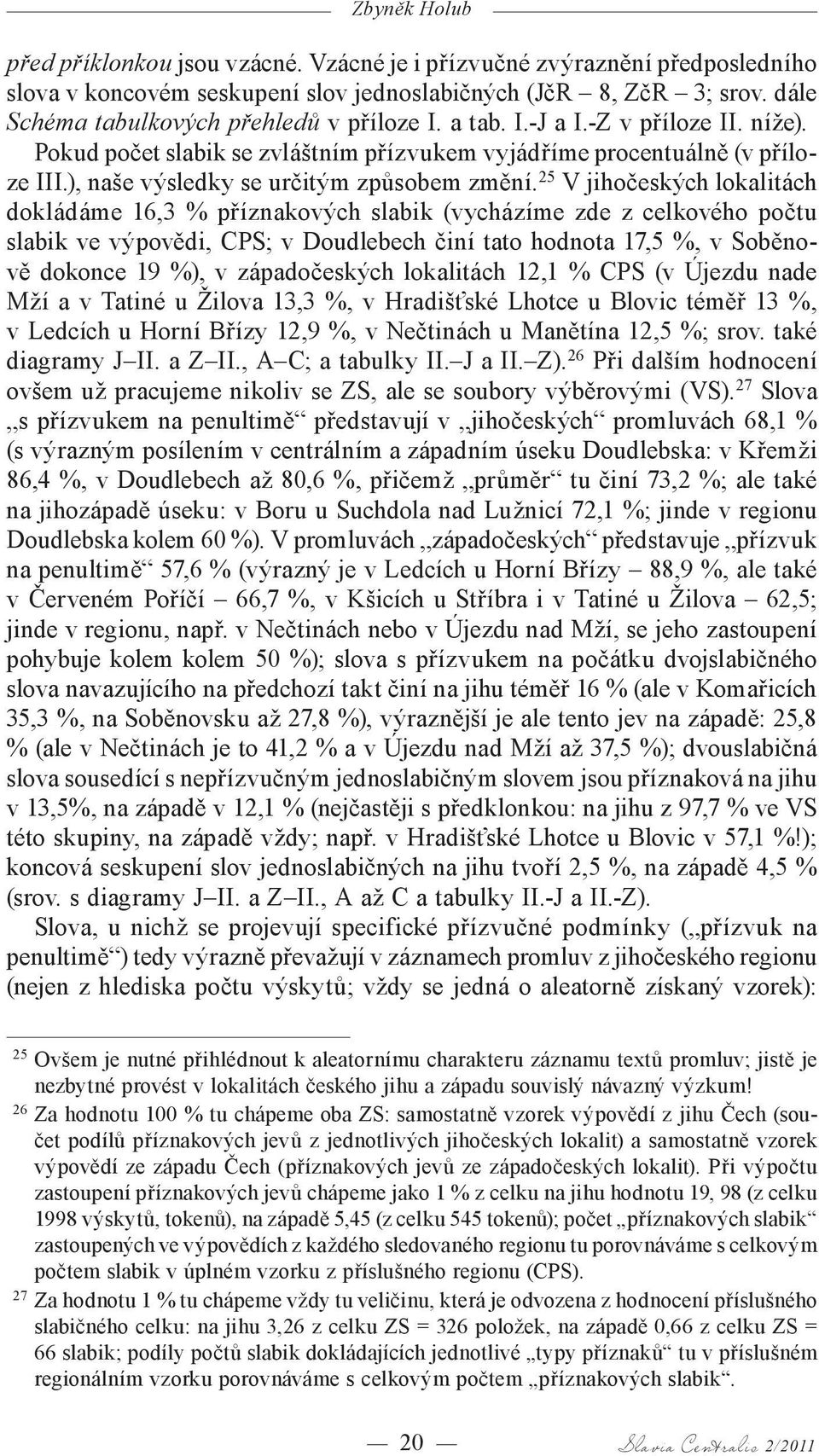 ), naše výsledky se určitým způsobem změní.