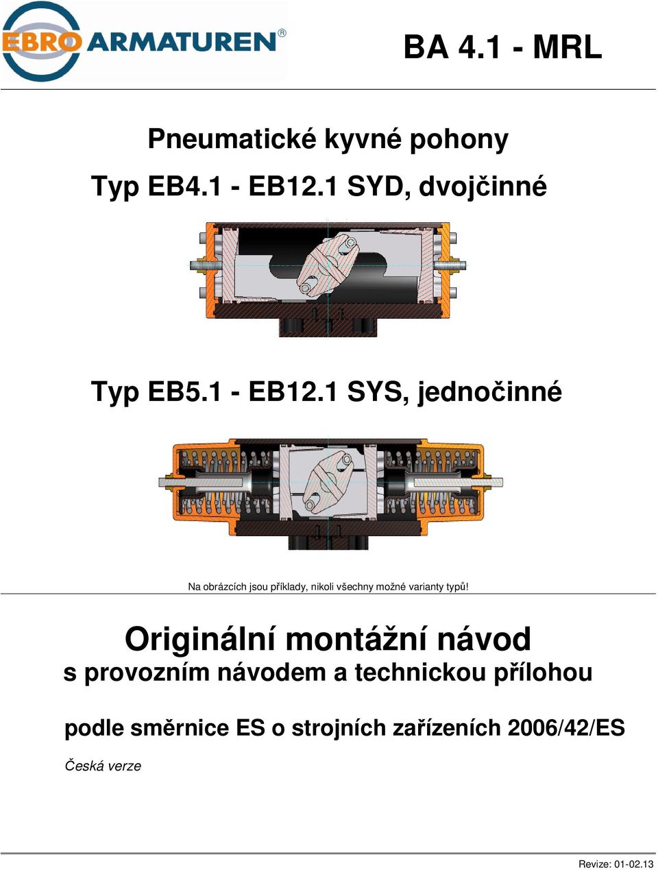 1 SYS, jednočinné Na obrázcích jsou příklady, nikoli všechny možné varianty