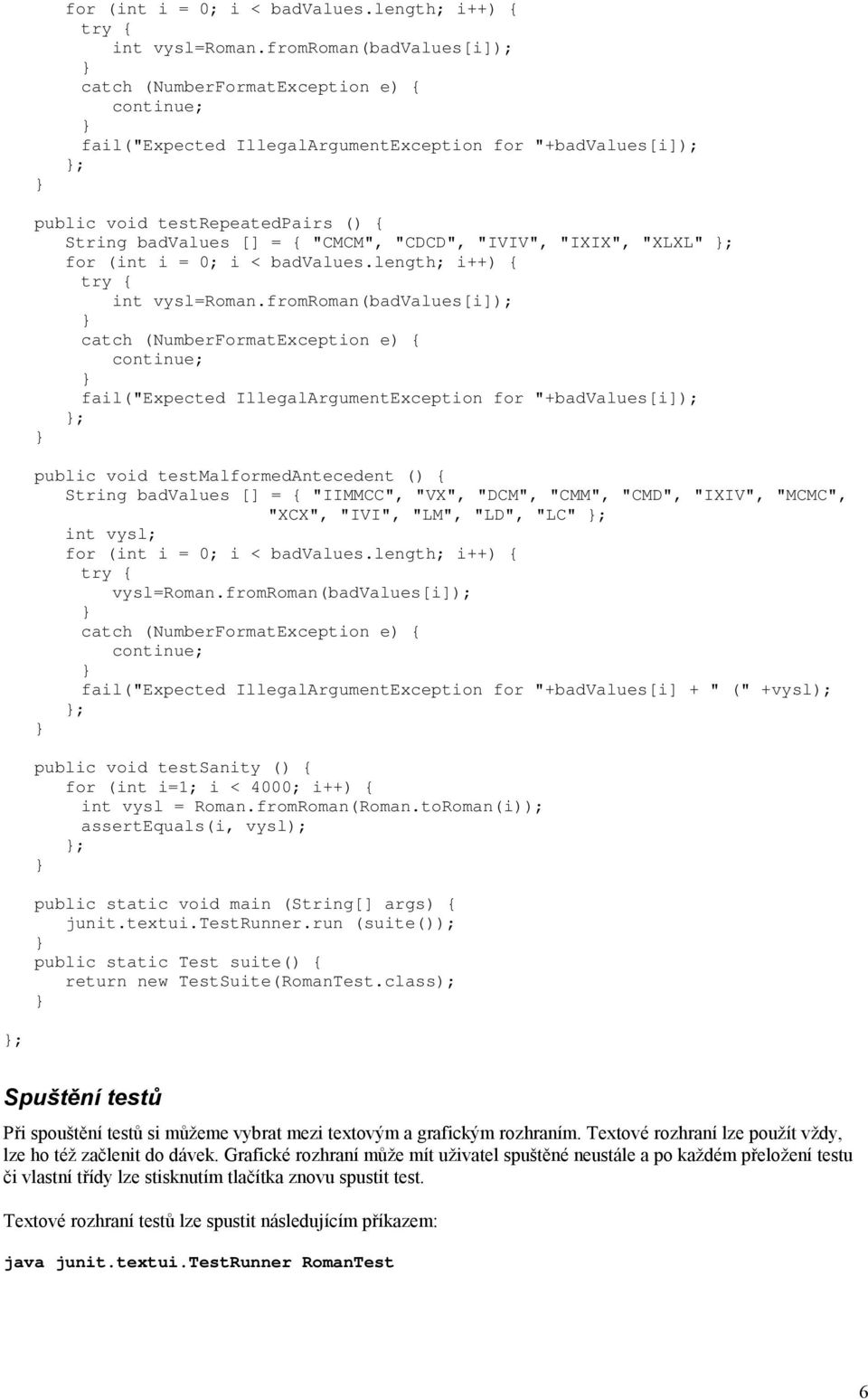 "IVIV", "IXIX", "XLXL" ; fromroman(badvalues[i]); catch (NumberFormatException e) { fail("expected IllegalArgumentException for "+badvalues[i]); ; public void testmalformedantecedent () { String