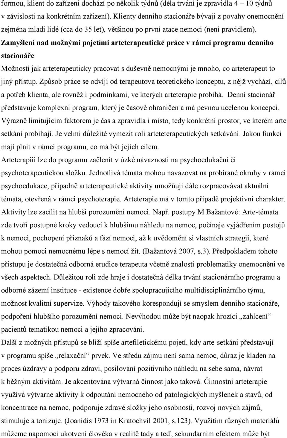 Zamyšlení nad možnými pojetími arteterapeutické práce v rámci programu denního stacionáře Možností jak arteterapeuticky pracovat s duševně nemocnými je mnoho, co arteterapeut to jiný přístup.