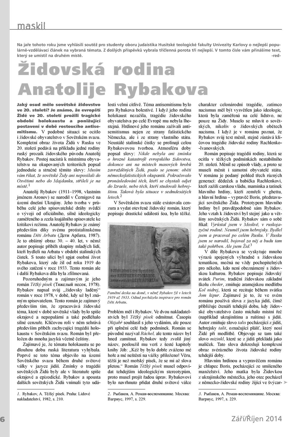 -red- Židovská rodina Anatolije Rybakova Jaký osud mělo sovětské židovstvo ve 20. století? Je známo, že evropští Židé ve 20.