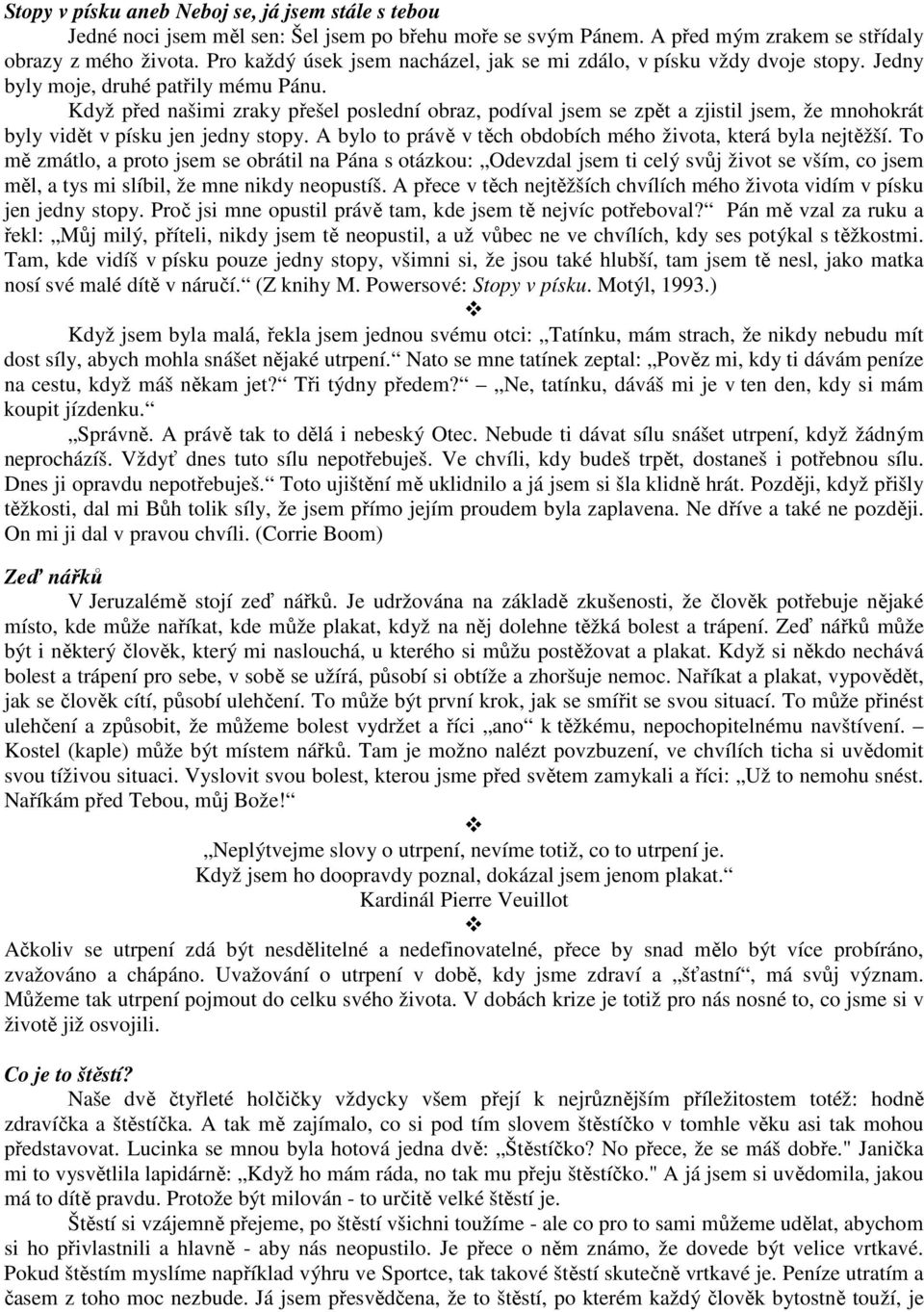 Když před našimi zraky přešel poslední obraz, podíval jsem se zpět a zjistil jsem, že mnohokrát byly vidět v písku jen jedny stopy. A bylo to právě v těch obdobích mého života, která byla nejtěžší.