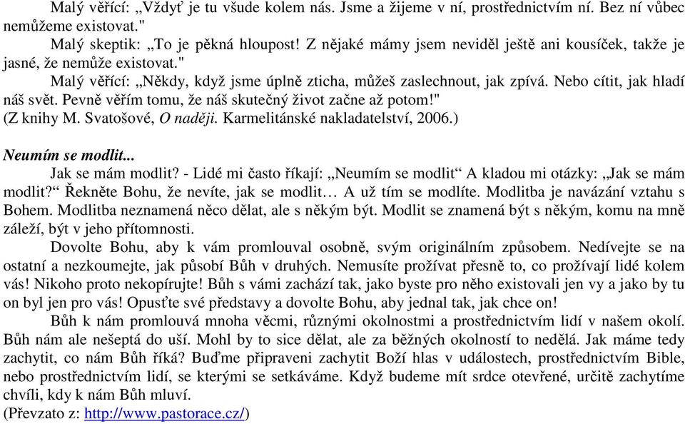 Pevně věřím tomu, že náš skutečný život začne až potom!" (Z knihy M. Svatošové, O naději. Karmelitánské nakladatelství, 2006.) Neumím se modlit... Jak se mám modlit?