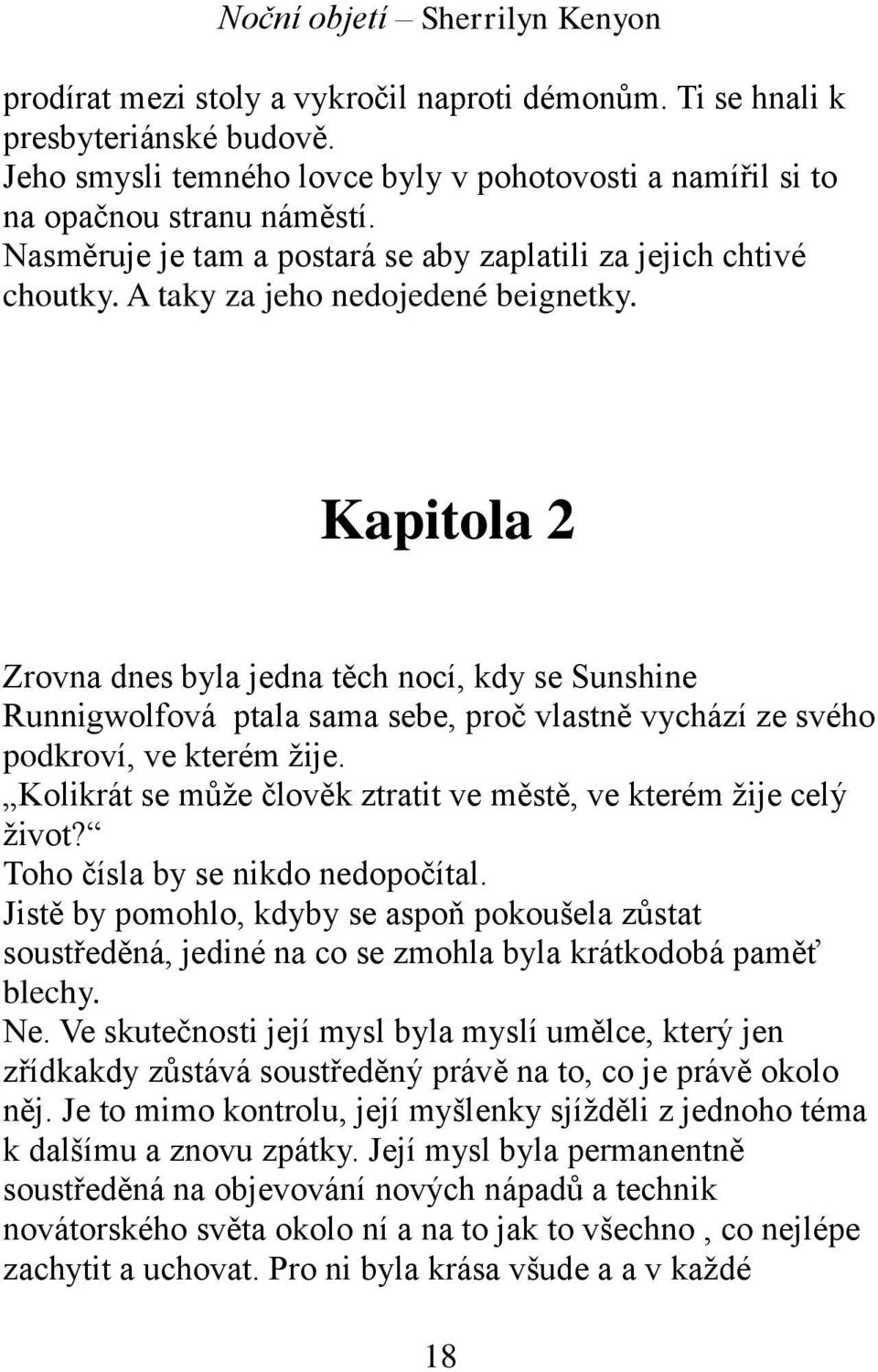 Kapitola 2 Zrovna dnes byla jedna těch nocí, kdy se Sunshine Runnigwolfová ptala sama sebe, proč vlastně vychází ze svého podkroví, ve kterém žije.