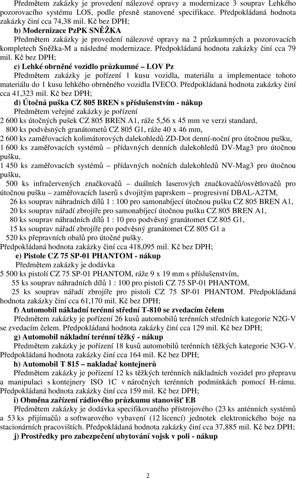 Předpokládaná hodnota zakázky činí cca 79 mil.