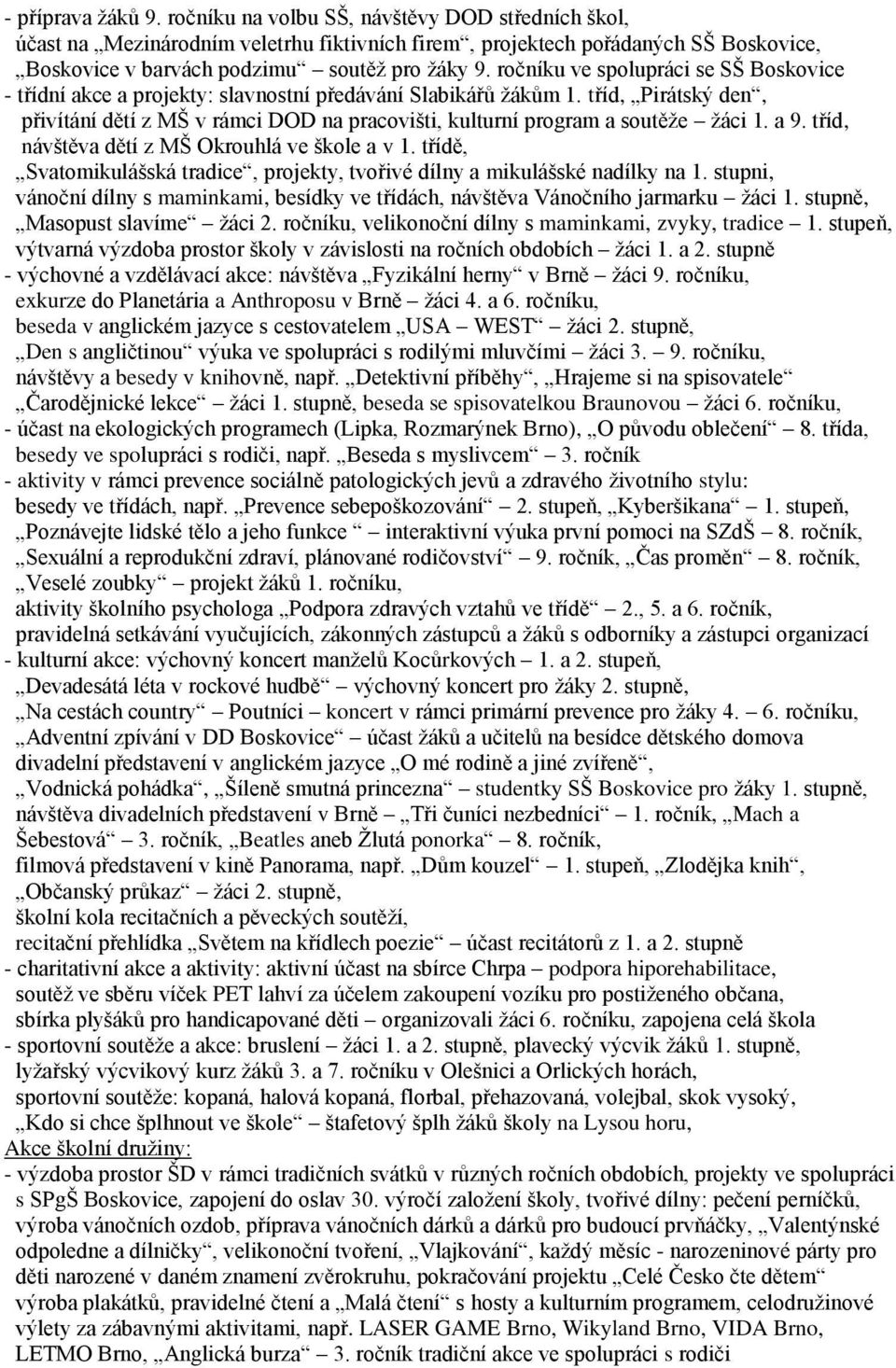 tříd, Pirátský den, přivítání dětí z MŠ v rámci DOD na pracovišti, kulturní program a soutěže žáci 1. a 9. tříd, návštěva dětí z MŠ Okrouhlá ve škole a v 1.