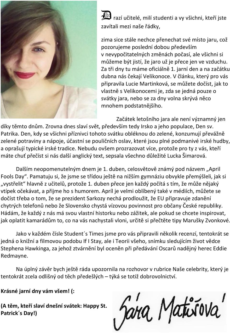 V článku, který pro vás připravila Lucie Martinková, se můžete dočíst, jak to vlastně s Velikonocemi je, zda se jedná pouze o svátky jara, nebo se za dny volna skrývá něco mnohem podstatnějšího.