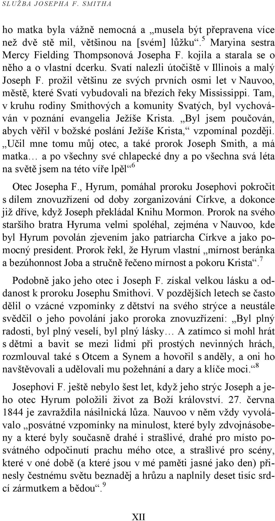 prožil většinu ze svých prvních osmi let v Nauvoo, městě, které Svatí vybudovali na březích řeky Mississippi.