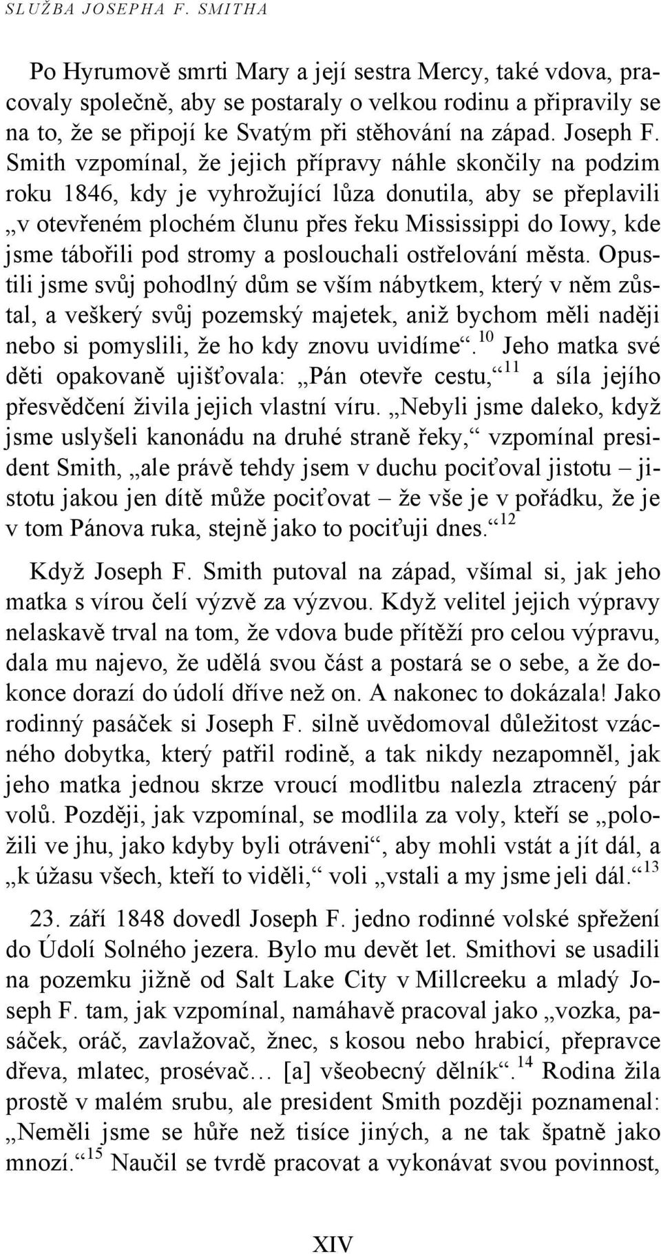 Smith vzpomínal, že jejich přípravy náhle skončily na podzim roku 1846, kdy je vyhrožující lůza donutila, aby se přeplavili v otevřeném plochém člunu přes řeku Mississippi do Iowy, kde jsme tábořili