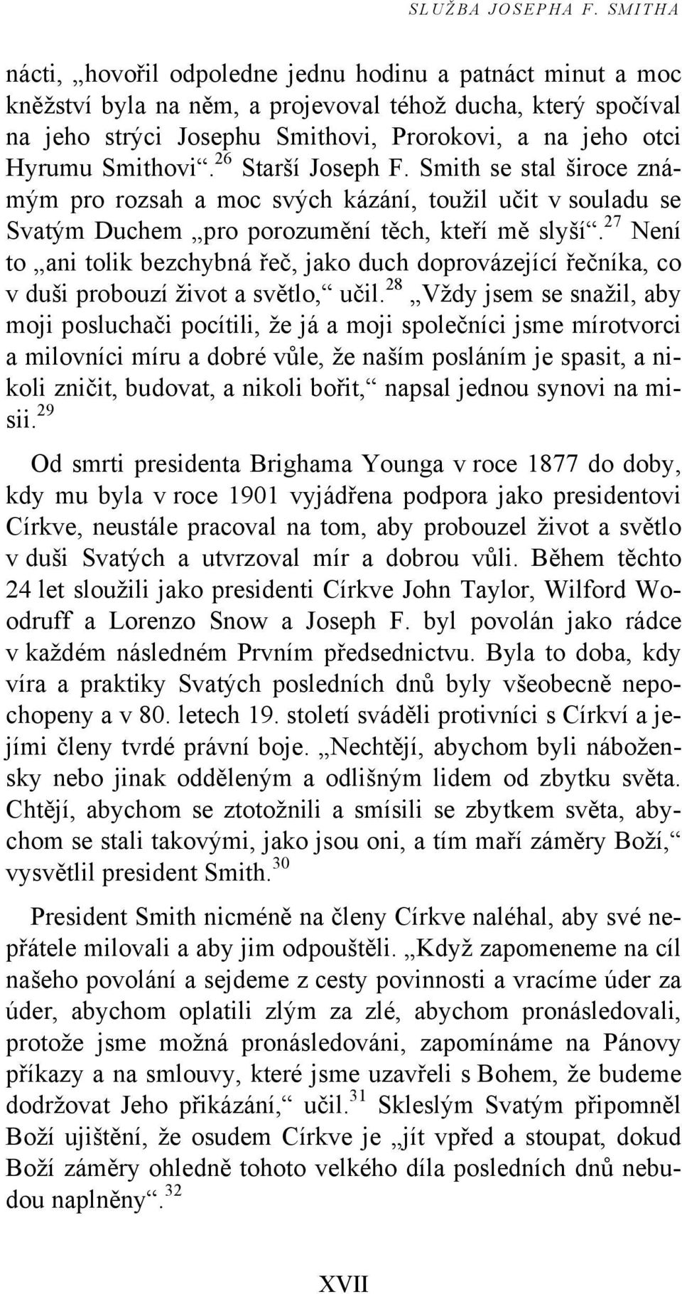 Smithovi. 26 Starší Joseph F. Smith se stal široce známým pro rozsah a moc svých kázání, toužil učit v souladu se Svatým Duchem pro porozumění těch, kteří mě slyší.