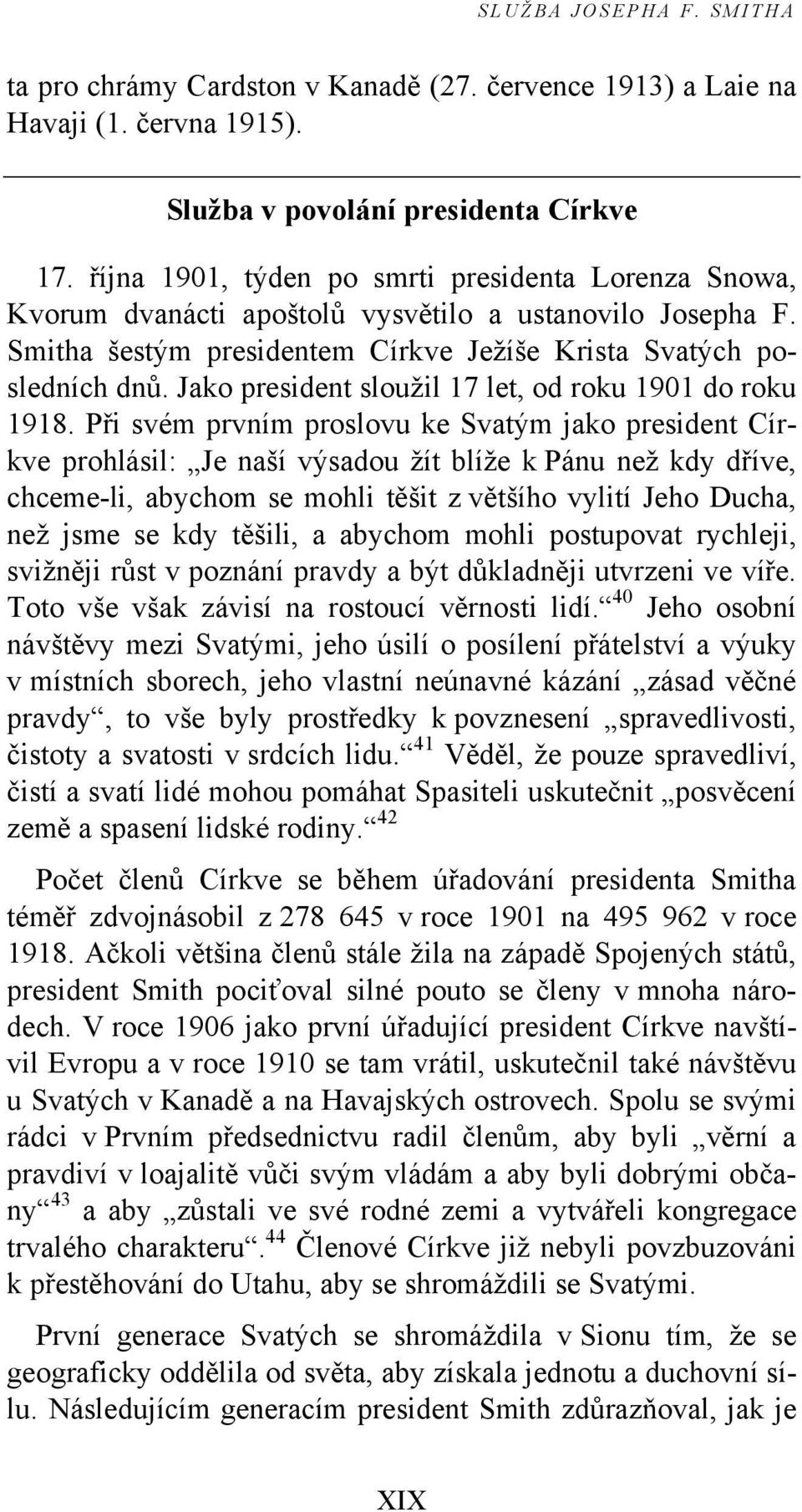 Jako president sloužil 17 let, od roku 1901 do roku 1918.