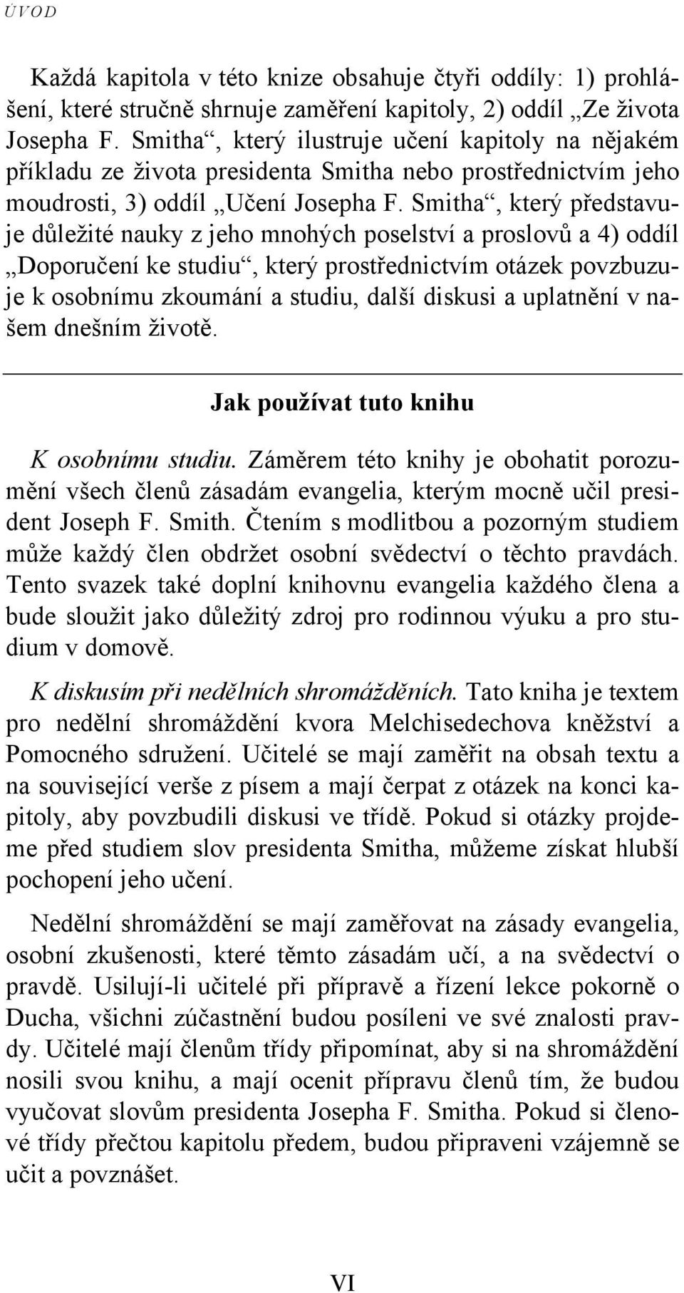 Smitha, který představuje důležité nauky z jeho mnohých poselství a proslovů a 4) oddíl Doporučení ke studiu, který prostřednictvím otázek povzbuzuje k osobnímu zkoumání a studiu, další diskusi a