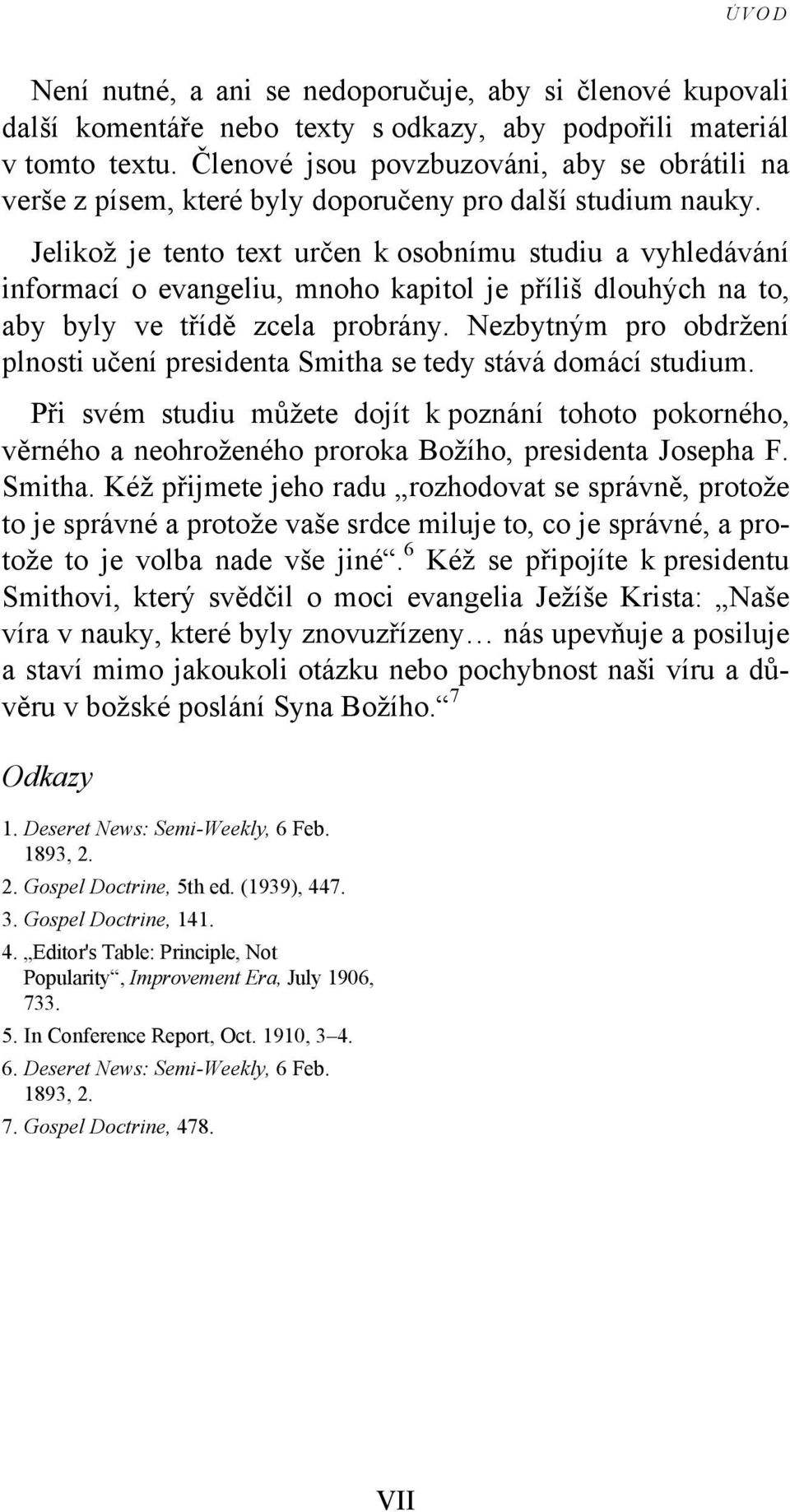 Jelikož je tento text určen k osobnímu studiu a vyhledávání informací o evangeliu, mnoho kapitol je příliš dlouhých na to, aby byly ve třídě zcela probrány.