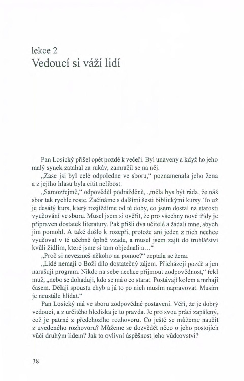 Začínáme s dalšími šesti biblickými kursy. To už je desátý kurs, který rozjíždíme od té doby, co jsem dostal na starosti vyučování ve sboru.