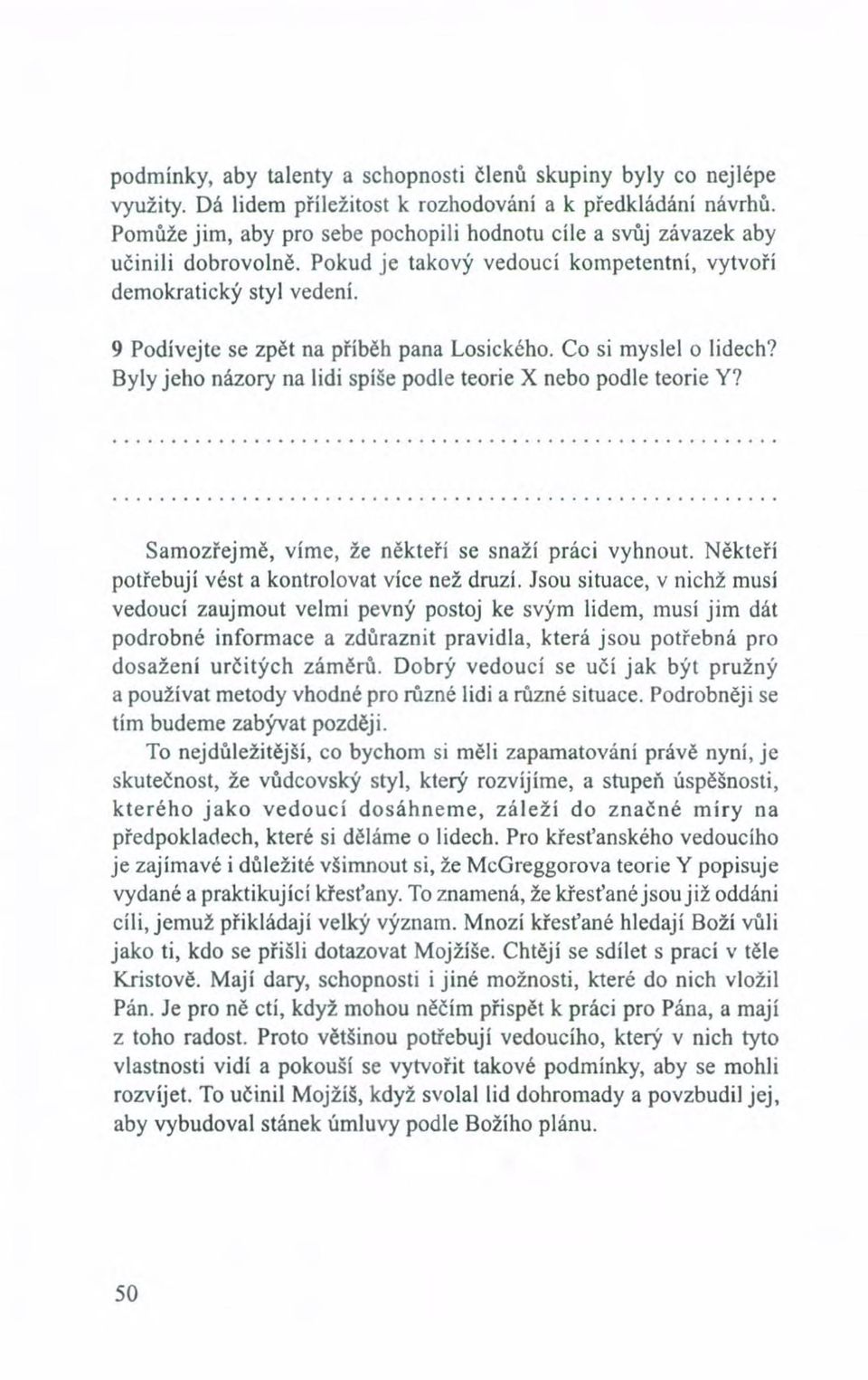 9 Podívejte se zpět na příběh pana Losického. Co si myslelo lidech? Byly jeho názory na lidi spíše podle teorie X nebo podle teorie Y? Samozřejmě, víme, že někteří se snaží práci vyhnout.