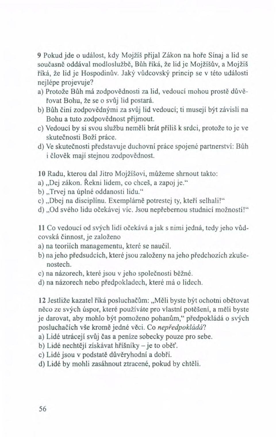 b) Bůh činí zodpovědnými za svůj lid vedoucí; ti musejí být závislí na Bohu a tuto zodpovědnost přijmout.