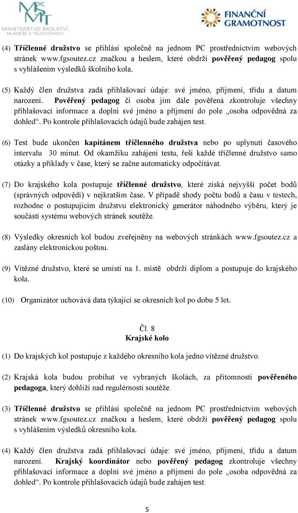 Pověřený pedagog či osoba jím dále pověřená zkontroluje všechny přihlašovací informace a doplní své jméno a příjmení do pole osoba odpovědná za dohled.