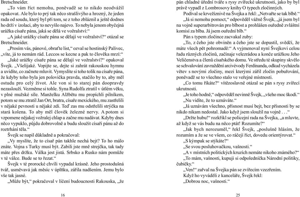 To nebyla jenom obyèejná urážka císaøe pána, jaká se dìlá ve vožralství: A jaké urážky císaøe pána se dìlají ve vožralství? otázal se Bretschneider.