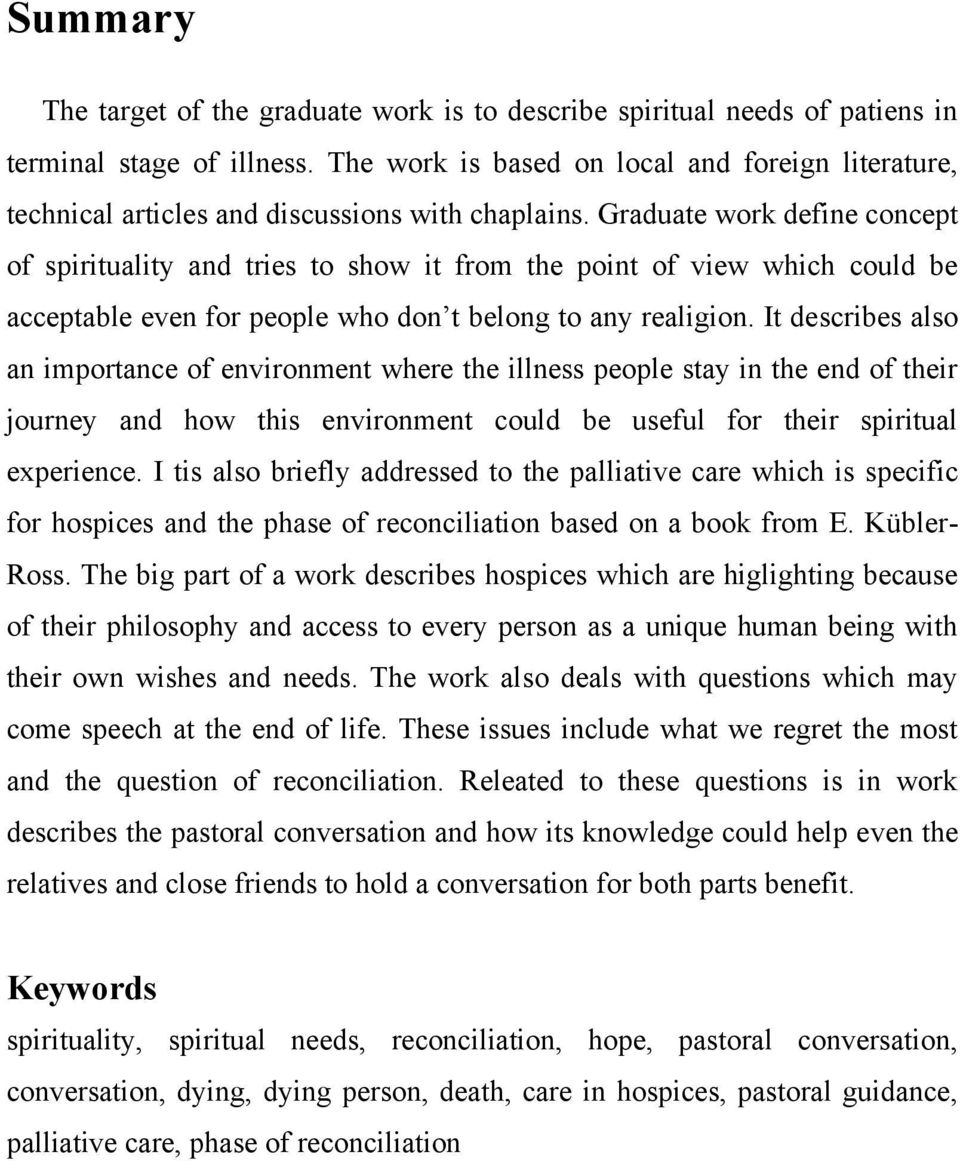 Graduate work define concept of spirituality and tries to show it from the point of view which could be acceptable even for people who don t belong to any realigion.