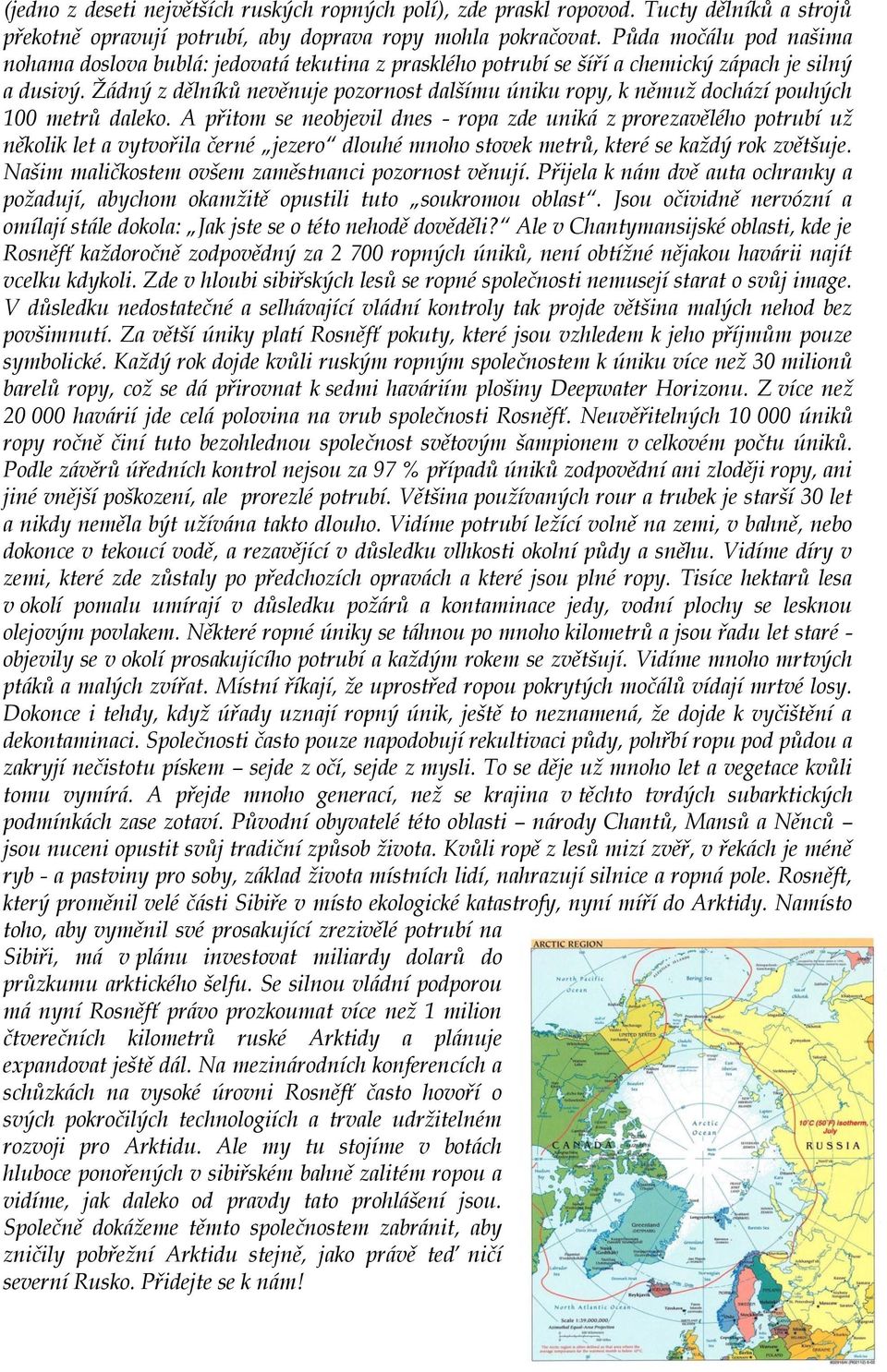 Žádný z dělníků nevěnuje pozornost dalšímu úniku ropy, k němuž dochází pouhých 100 metrů daleko.