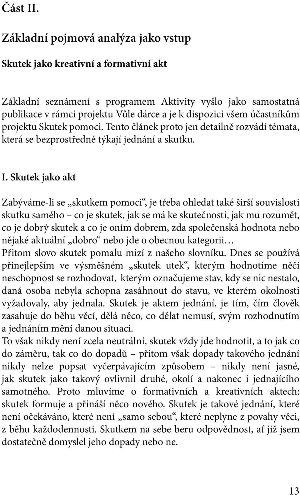 účastníkům projektu Skutek pomoci. Tento článek proto jen detailně rozvádí témata, která se bezprostředně týkají jednání a skutku. I.