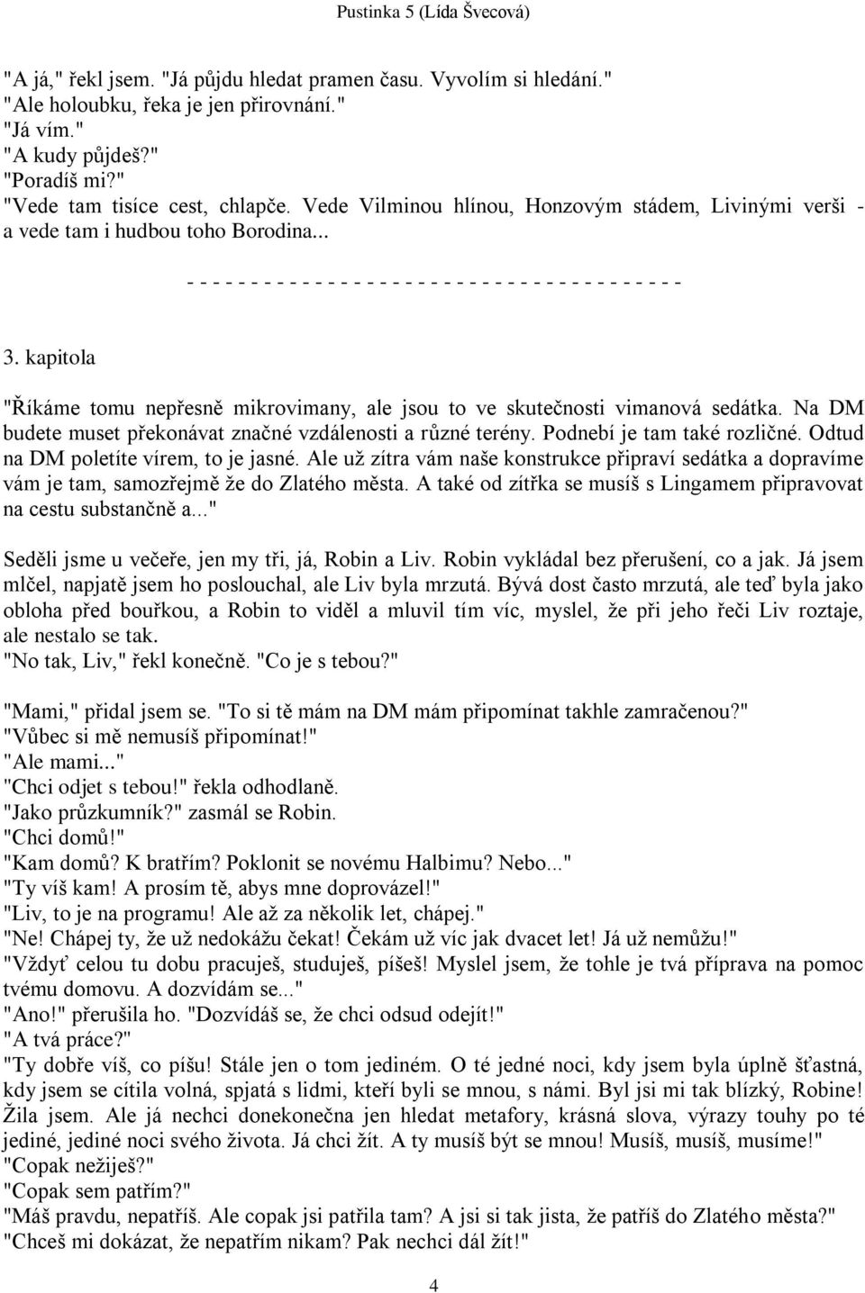 kapitola "Říkáme tomu nepřesně mikrovimany, ale jsou to ve skutečnosti vimanová sedátka. Na DM budete muset překonávat značné vzdálenosti a různé terény. Podnebí je tam také rozličné.