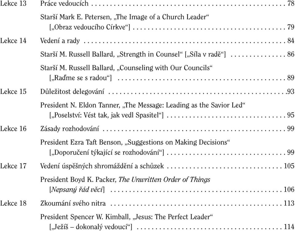 Russell Ballard, Counseling with Our Councils [ Raìme se s radou ]............................................. 89 Lekce 15 DÛleÏitost delegování................................................93 President N.