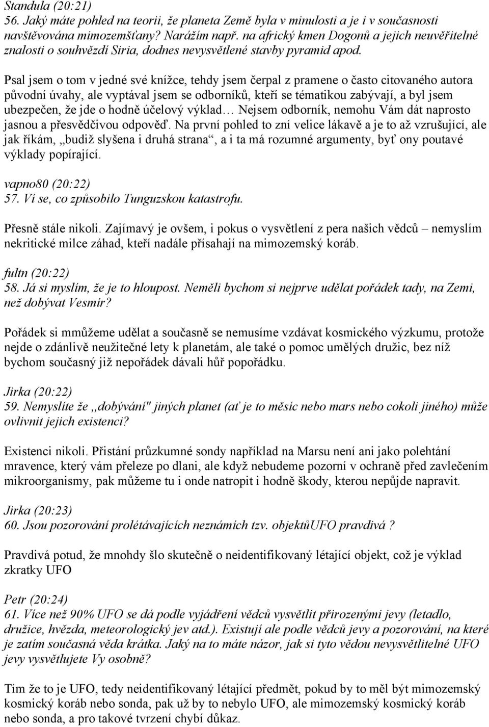 Psal jsem o tom v jedné své knížce, tehdy jsem čerpal z pramene o často citovaného autora původní úvahy, ale vyptával jsem se odborníků, kteří se tématikou zabývají, a byl jsem ubezpečen, že jde o