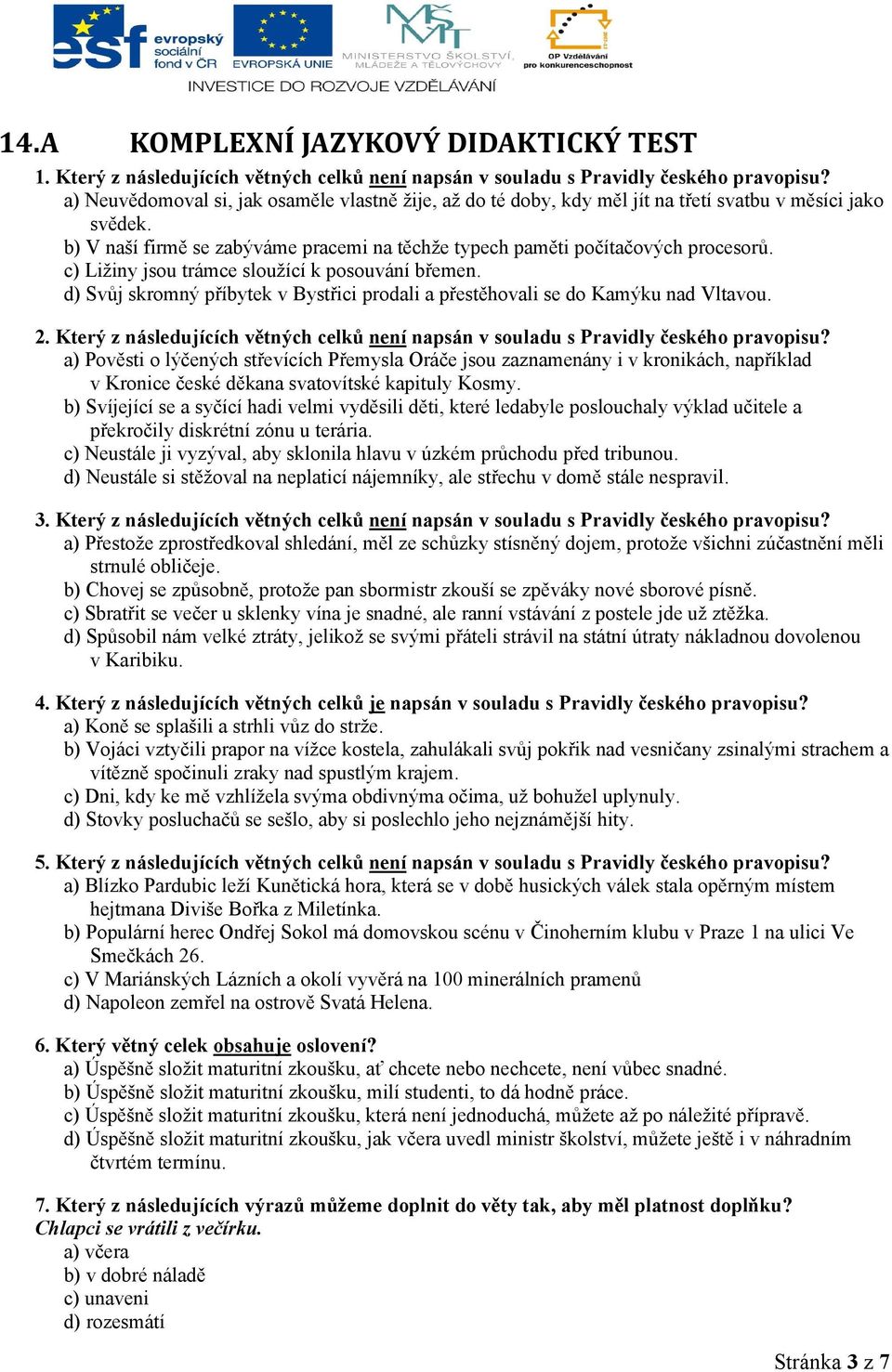 c) Ližiny jsou trámce sloužící k posouvání břemen. d) Svůj skromný příbytek v Bystřici prodali a přestěhovali se do Kamýku nad Vltavou. 2.