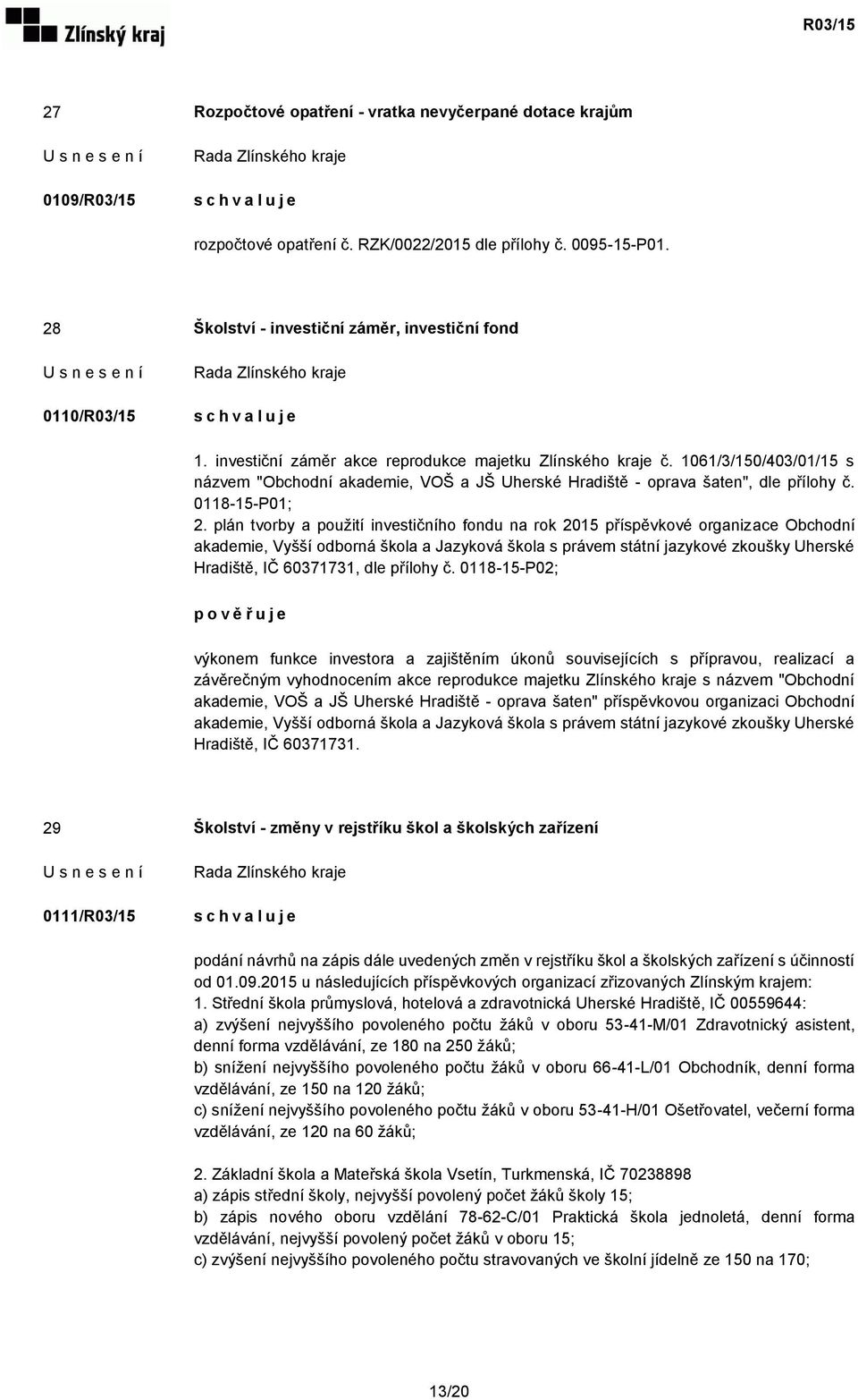 plán tvorby a použití investičního fondu na rok 2015 příspěvkové organizace Obchodní akademie, Vyšší odborná škola a Jazyková škola s právem státní jazykové zkoušky Uherské Hradiště, IČ 60371731, dle