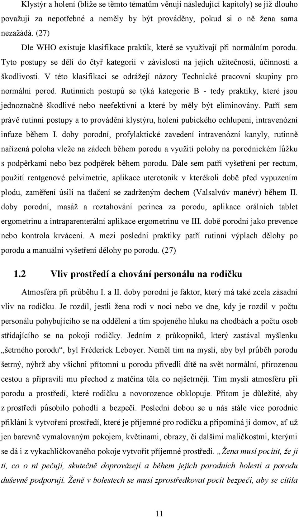 V této klasifikaci se odrážejí názory Technické pracovní skupiny pro normální porod.