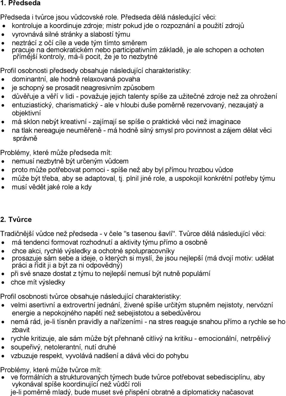 pracuje na demokratickém nebo participativním základě, je ale schopen a ochoten přímější kontroly, má-li pocit, že je to nezbytné Profil osobnosti předsedy obsahuje následující charakteristiky: