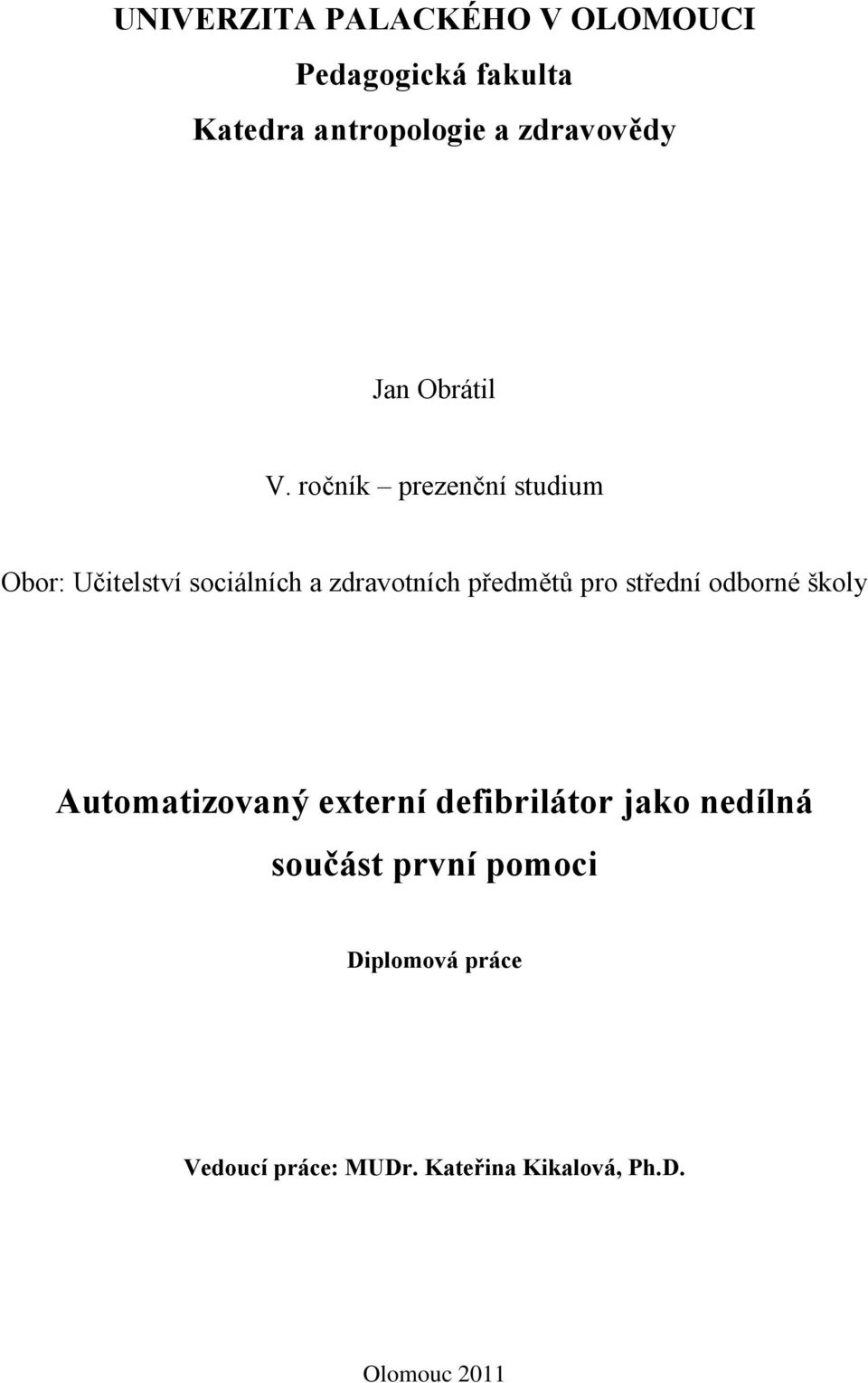 ročník prezenční studium Obor: Učitelství sociálních a zdravotních předmětů pro