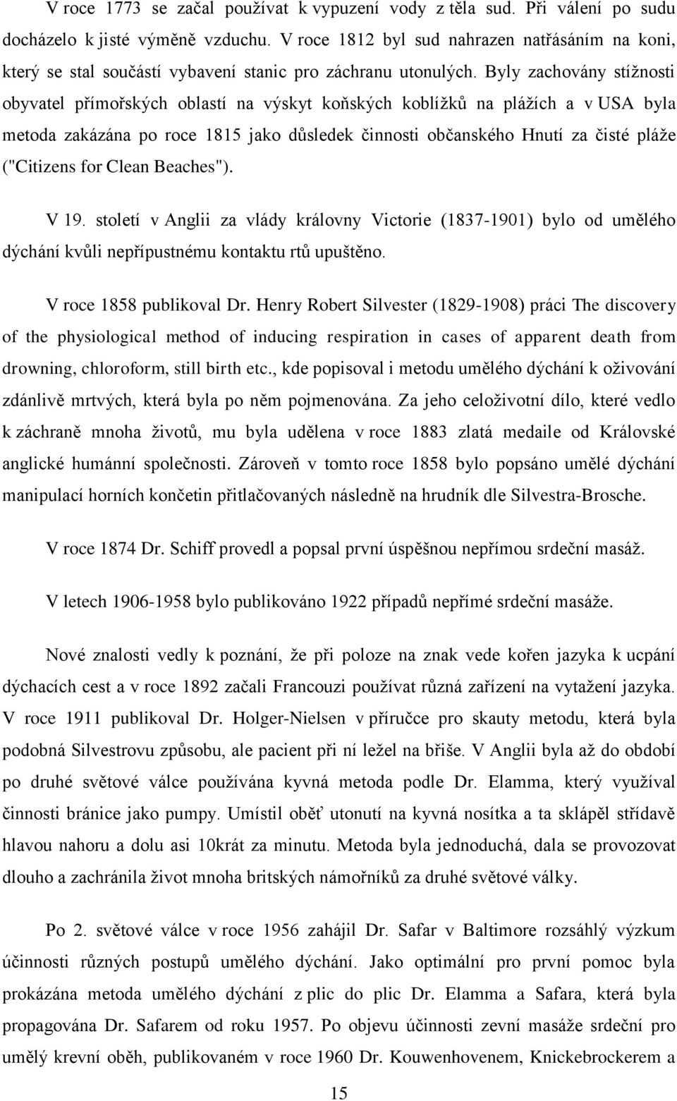 Byly zachovány stíţnosti obyvatel přímořských oblastí na výskyt koňských koblíţků na pláţích a v USA byla metoda zakázána po roce 1815 jako důsledek činnosti občanského Hnutí za čisté pláţe