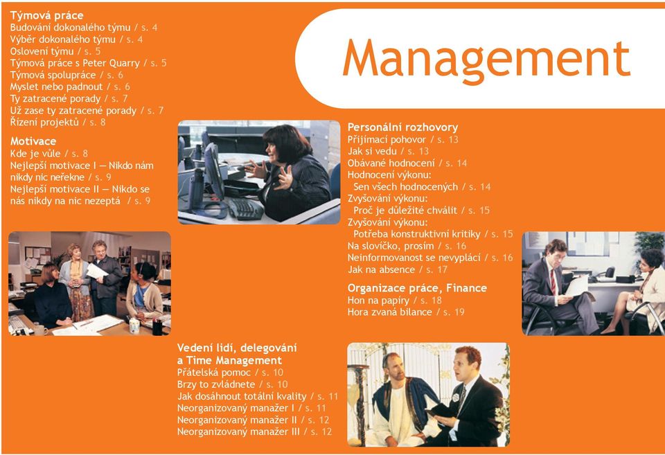 9 Nejlepší motivace II Nikdo se nás nikdy na nic nezeptá / s. 9 Management Personální rozhovory Přijímací pohovor / s. 13 Jak si vedu / s. 13 Obávané hodnocení / s.