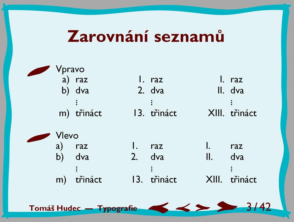 třináct 1. raz 2. dva. 13. třináct I. raz II. dva. XIII.