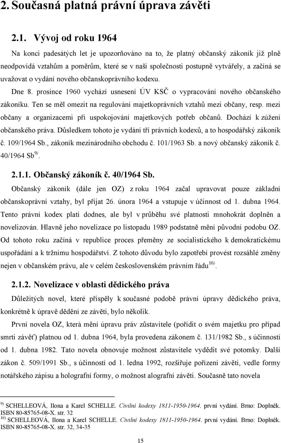 uvažovat o vydání nového občanskoprávního kodexu. Dne 8. prosince 1960 vychází usnesení ÚV KSČ o vypracování nového občanského zákoníku.