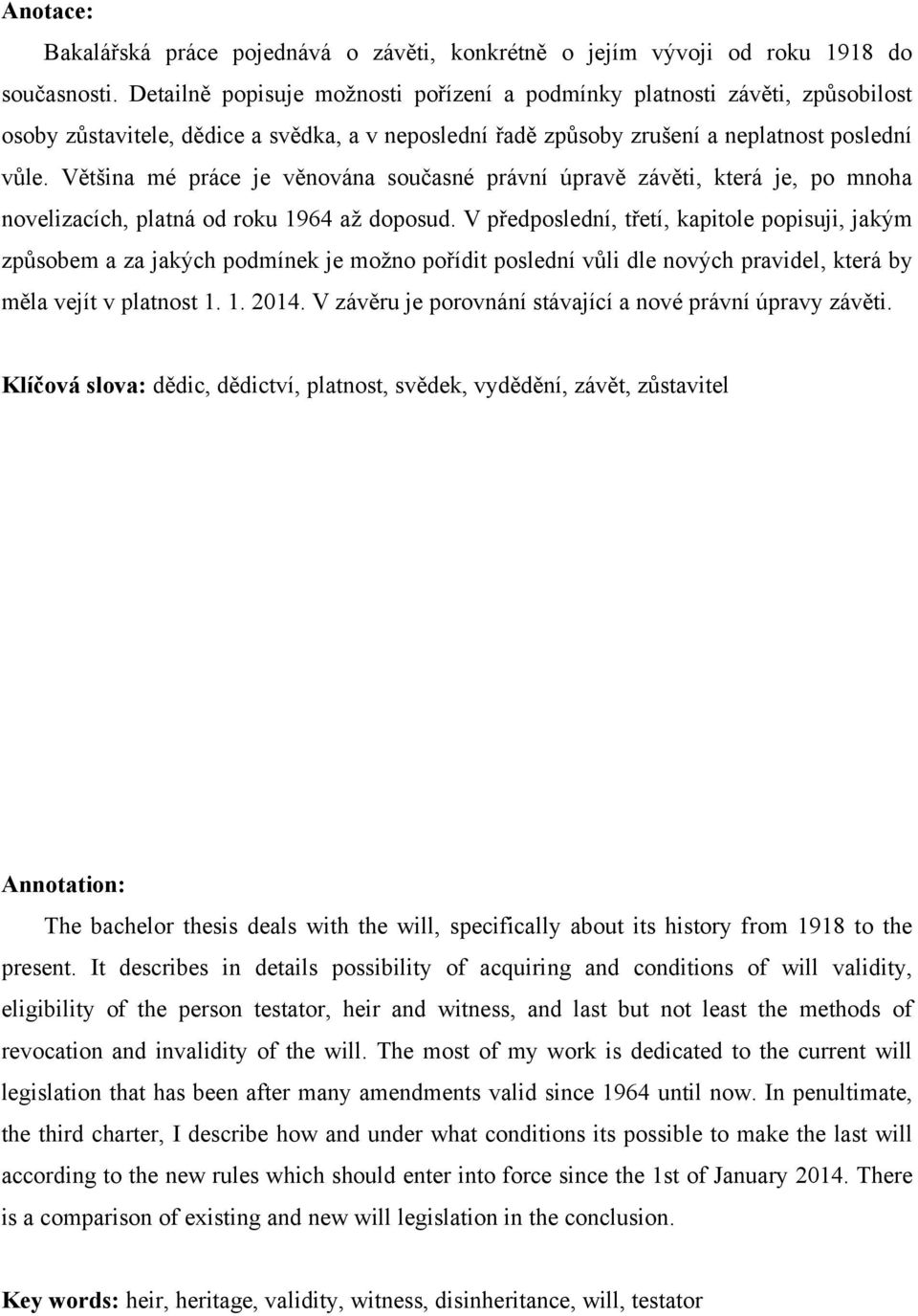 Většina mé práce je věnována současné právní úpravě závěti, která je, po mnoha novelizacích, platná od roku 1964 až doposud.