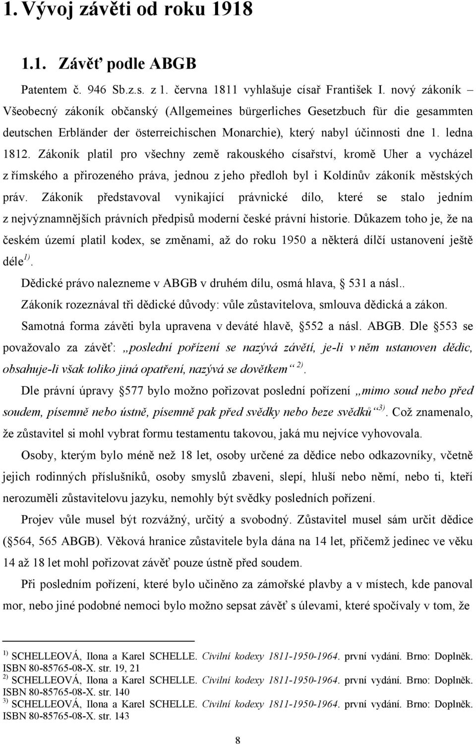 Zákoník platil pro všechny země rakouského císařství, kromě Uher a vycházel z římského a přirozeného práva, jednou z jeho předloh byl i Koldínův zákoník městských práv.