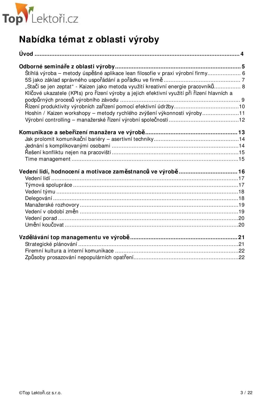 .. 8 Klíčové ukazatele (KPIs) pro řízení výroby a jejich efektivní využití při řízení hlavních a podpůrných procesů výrobního závodu... 9 Řízení produktivity výrobních zařízení pomocí efektivní údržby.