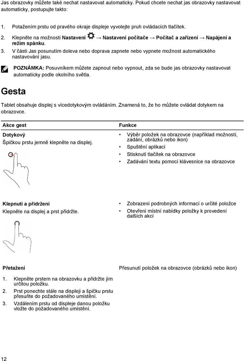 V části Jas posunutím doleva nebo doprava zapnete nebo vypnete možnost automatického nastavování jasu.