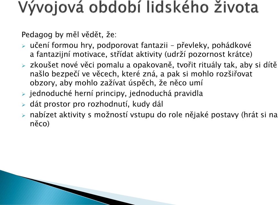 věcech, které zná, a pak si mohlo rozšiřovat obzory, aby mohlo zažívat úspěch, že něco umí jednoduché herní principy,