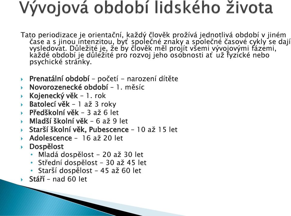 Prenatální období početí - narození dítěte Novorozenecké období 1. měsíc Kojenecký věk 1.