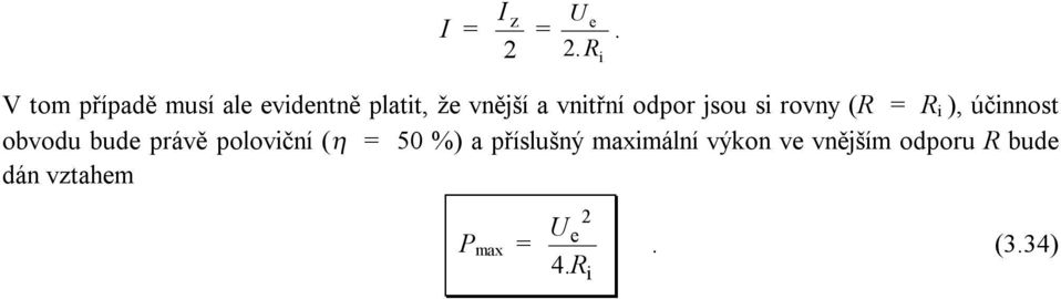 odpor jsou s rovny ( = ), účnnos obvodu bud právě