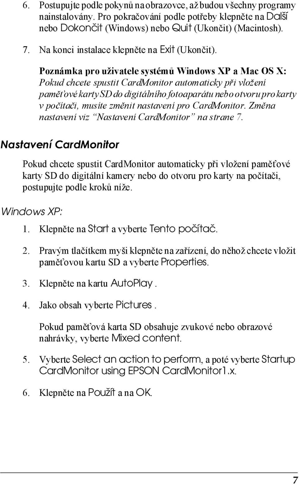 Poznámka pro uživatele systémů Windows XP a Mac OS X: Pokud chcete spustit CardMonitor automaticky při vložení pamět ové karty SD do digitálního fotoaparátu nebo otvoru pro karty v počítači, musíte