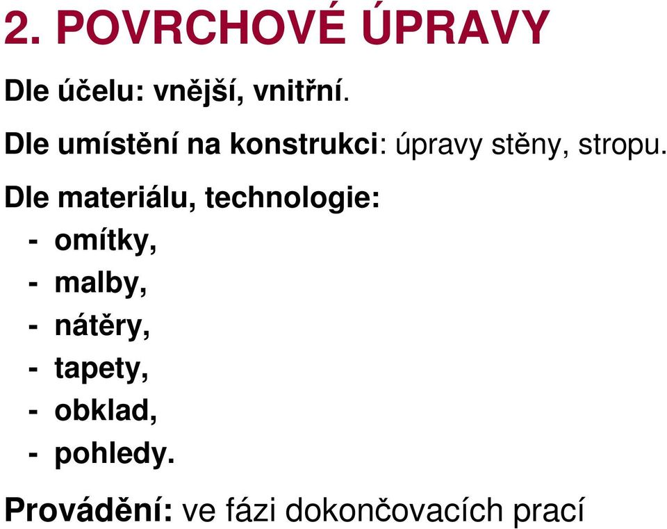 Dle materiálu, technologie: - omítky, - malby, -