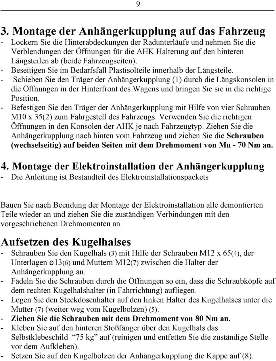 - Schieben Sie den Träger der Anhängerkupplung (1) durch die Längskonsolen in die Öffnungen in der Hinterfront des Wagens und bringen Sie sie in die richtige Position.